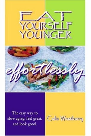 Cover for Cecelia Westberry · Eat Yourself Younger Effortlessly: the Easy Way to Slow Aging, Feel Great, and Look Good. (Hardcover Book) (2003)