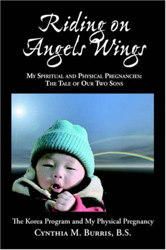 Cover for B.s. Cynthia M. Burris · Riding on Angels Wings: My Spiritual and Physical Pregnancies: the Tale of Our Two Sons (Taschenbuch) (2005)