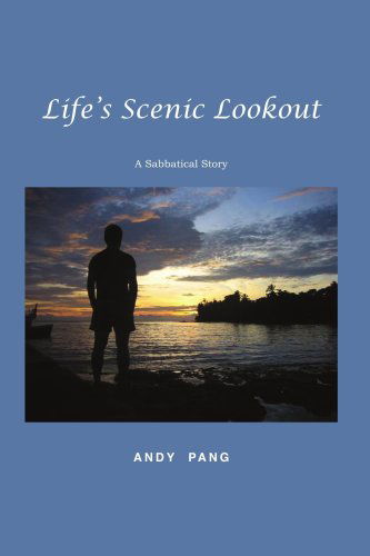 Cover for Andy Pang · Life's Scenic Lookout: a Sabbatical Story (Paperback Book) (2006)