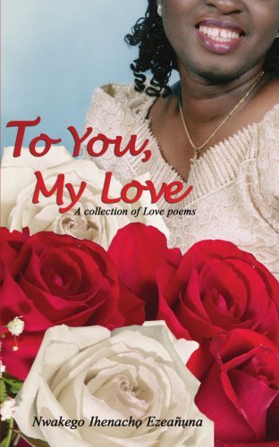 Cover for Nwakego Ezeanuna · To You, My Love: a Collection of Love Poems (Paperback Book) (2005)