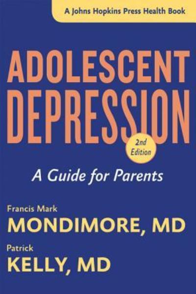 Cover for Mondimore, Francis Mark (Director, Johns Hopkins Bayview Medical Center) · Adolescent Depression: A Guide for Parents - A Johns Hopkins Press Health Book (Hardcover Book) [Second edition] (2016)