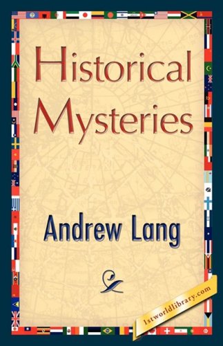 Historical Mysteries - Andrew Lang - Boeken - 1st World Library - Literary Society - 9781421897899 - 30 december 2007