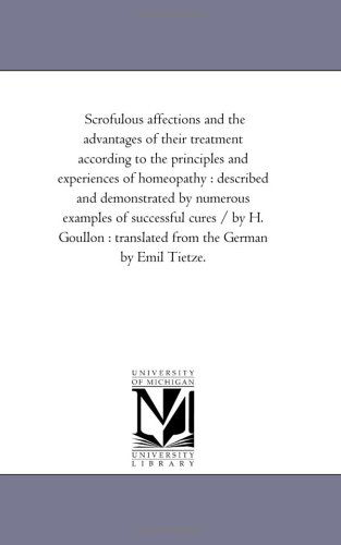 Cover for Michigan Historical Reprint Series · Scrofulous Affections and the Advantages of Their Treatment According to the Principles and Experiences of Homeopathy : Described and Demonstrated by ... : Translated from the German by Emil Tietze. (Paperback Book) (2006)