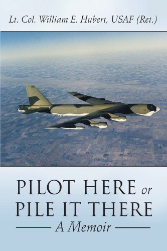 Pilot Here or Pile It There: a Memoir - Usaf William E. Hubert - Livres - AuthorHouse - 9781425956899 - 18 décembre 2006
