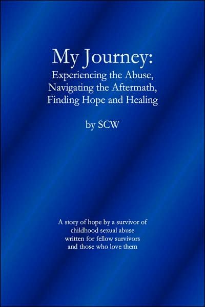My Journey: Experiencing the Abuse, Navigating the Aftermath, Finding Hope and Healing - Sc W - Bücher - Lulu.com - 9781430314899 - 17. März 2007
