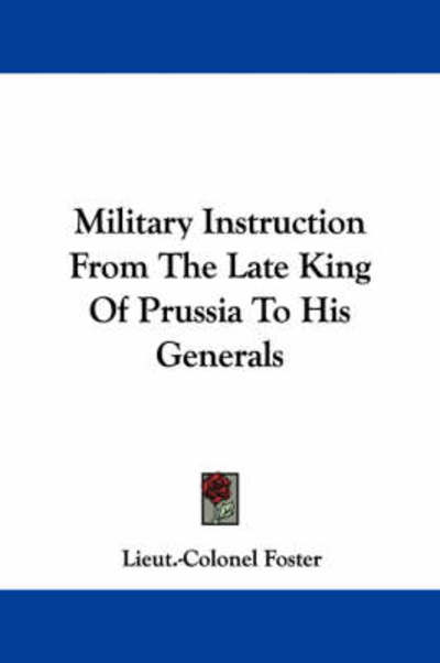 Cover for Lieut -colonel Foster · Military Instruction from the Late King of Prussia to His Generals (Paperback Book) (2007)