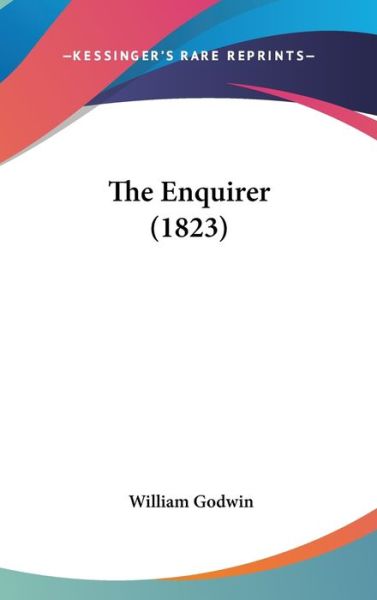 Cover for William Godwin · The Enquirer (1823) (Hardcover Book) (2008)