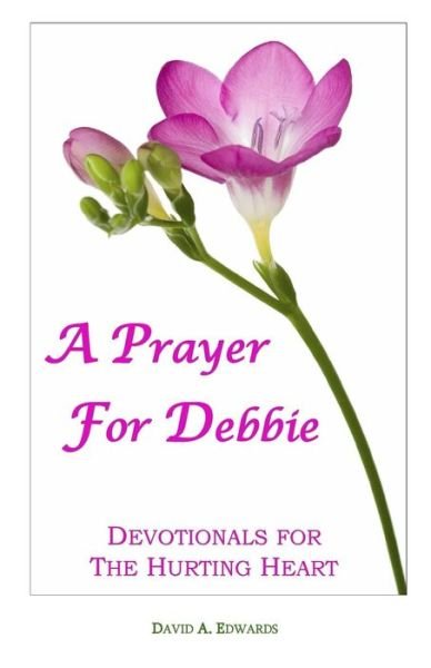 Cover for David A. Edwards · A Prayer for Debbie: Devotionals for the Hurting Heart (Paperback Book) (2008)