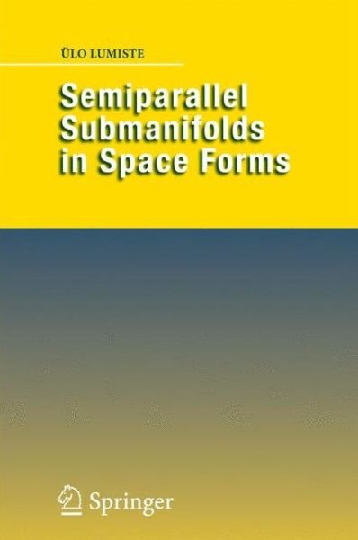 Cover for UElo Lumiste · Semiparallel Submanifolds in Space Forms (Taschenbuch) [Softcover reprint of hardcover 1st ed. 2009 edition] (2010)