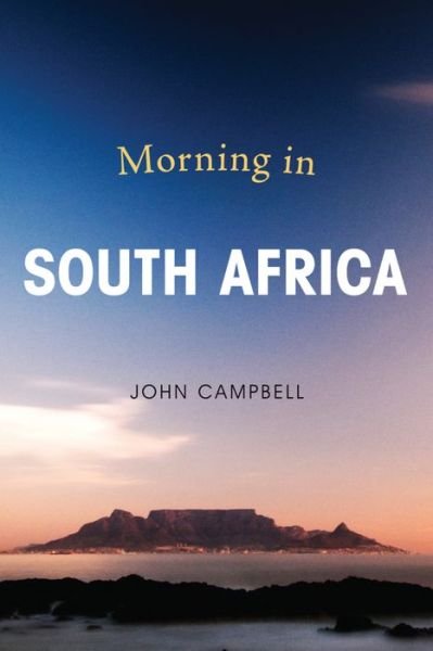 Morning in South Africa - A Council on Foreign Relations Book - John Campbell - Kirjat - Rowman & Littlefield - 9781442265899 - torstai 12. toukokuuta 2016