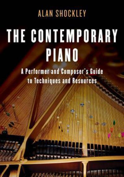 Cover for Alan Shockley · The Contemporary Piano: A Performer and Composer’s Guide to Techniques and Resources (Paperback Book) (2018)