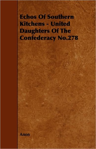 Echos of Southern Kitchens - United Daughters of the Confederacy No.278 - Anon - Książki - Spencer Press - 9781443789899 - 5 lutego 2009