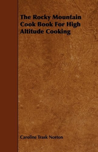 The Rocky Mountain Cook Book for High Altitude Cooking - Caroline Trask Norton - Books - Audubon Press - 9781444609899 - March 4, 2009