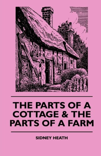 The Parts of a Cottage & the Parts of a Farm - Sidney Heath - Libros - Aslan Press - 9781445503899 - 7 de mayo de 2010