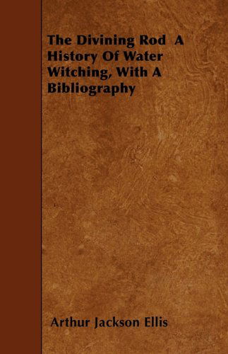 Cover for Arthur Jackson Ellis · The Divining Rod  a History of Water Witching, with a Bibliography (Paperback Book) (2010)