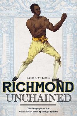 Cover for Luke G. Williams · Richmond Unchained: The Biography of the World's First Black Sporting Superstar (Paperback Book) (2015)