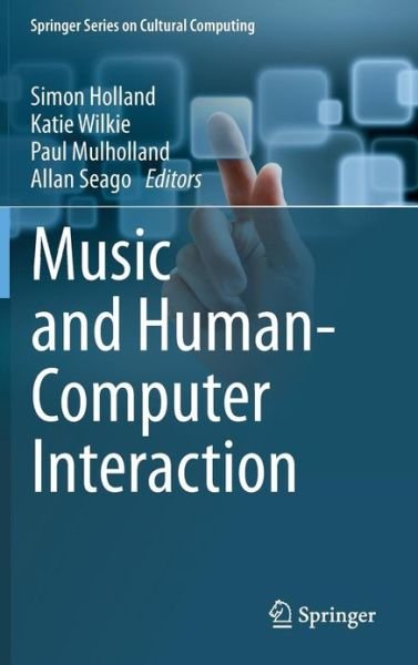 Cover for Simon Holland · Music and Human-Computer Interaction - Springer Series on Cultural Computing (Innbunden bok) [2013 edition] (2013)