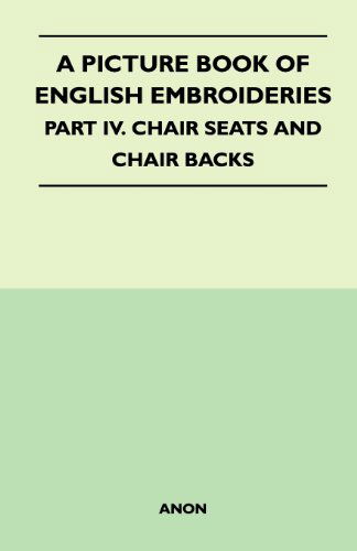 Cover for Anon · A Picture Book of English Embroideries - Part Iv. Chair Seats and Chair Backs (Paperback Book) (2011)