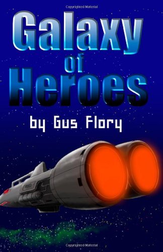 Galaxy of Heroes - Gus Flory - Bøger - CreateSpace Independent Publishing Platf - 9781449563899 - 22. september 2009