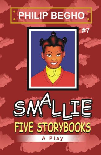 Smallie 7: Five Storybooks: Smallie Play Series - Philip Begho - Books - CreateSpace Independent Publishing Platf - 9781451513899 - March 10, 2010