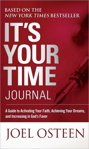 Cover for Joel Osteen · It's Your Time Journal: A Guide to Activating Your Faith, Achieving Your Dreams, and Increasing in God's Favor (Hardcover Book) (2010)