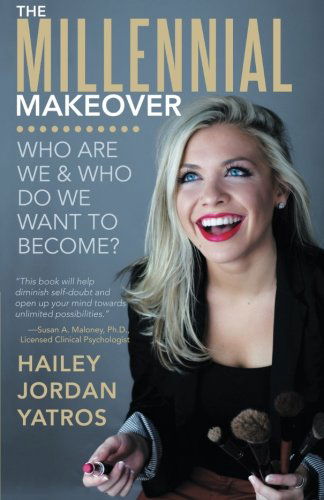 Cover for Hailey Jordan Yatros · The Millennial Makeover: Who Are We and Who Do We Want to Become? (Paperback Book) (2014)