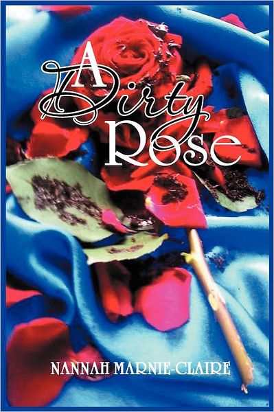 Cover for Nannah Marnie-claire · A Dirty Rose (Paperback Book) (2011)
