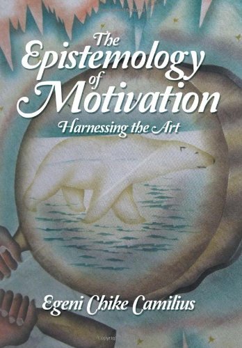 Cover for Egeni Chike Camilius · The Epistemology of Motivation: Harnessing the Art (Hardcover Book) (2011)