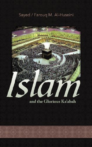 Cover for Syed Farouq M. Al Huseini · Islam and the Glorious Ka'abah (Hardcover Book) (2012)