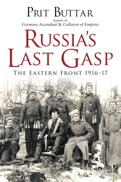 Russia's Last Gasp: The Eastern Front 1916–17 - Prit Buttar - Boeken - Bloomsbury Publishing PLC - 9781472824899 - 24 augustus 2017
