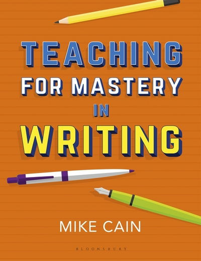 Cover for Mike Cain · Teaching for Mastery in Writing: A strategy for helping children get good at words (Paperback Book) (2018)