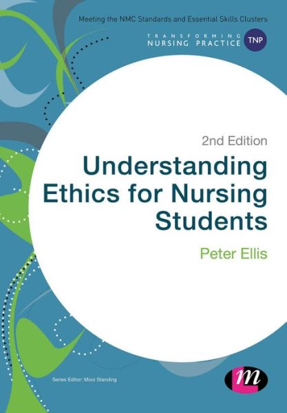 Cover for Peter Ellis · Understanding Ethics for Nursing Students - Transforming Nursing Practice Series (Paperback Book) [2 Revised edition] (2017)