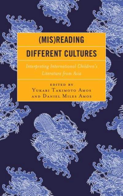 Cover for Yukari Takimoto Amos · (Mis)Reading Different Cultures: Interpreting International Children’s Literature from Asia (Inbunden Bok) (2018)