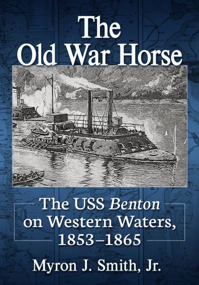Cover for Smith, Myron J., Jr. · The Old War Horse: The USS Benton on Western Waters, 1853-1865 (Paperback Book) (2024)