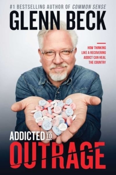 Addicted to Outrage: How Thinking Like a Recovering Addict Can Heal the Country - Glenn Beck - Books - Threshold Editions - 9781476798899 - November 19, 2019