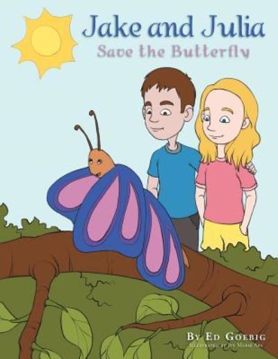 Jake and Julia Save the Butterfly - Ed Goebig - Kirjat - Xlibris - 9781477142899 - perjantai 20. heinäkuuta 2012