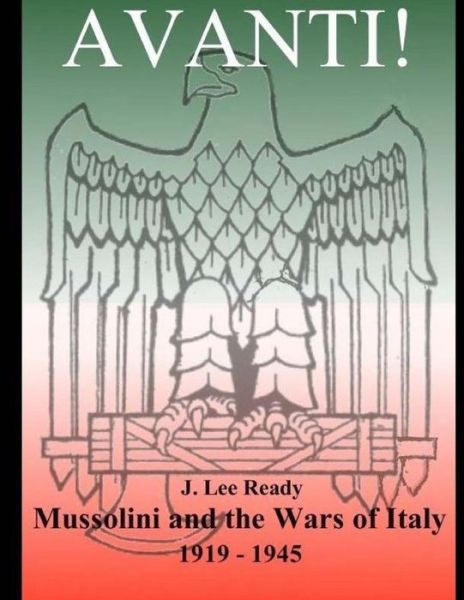 Cover for J Lee Ready · Avanti: Mussolini and the Wars of Italy 1919-1945 (Paperback Book) (2012)