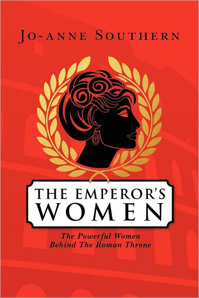 Cover for Jo-anne Southern · The Emperor's Women: the Powerful Women Behind the Roman Throne (Taschenbuch) (2012)