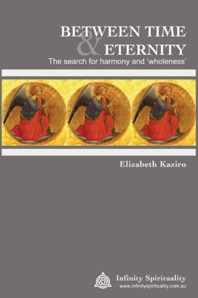 Cover for Elizabeth Jane Kaziro · Between Time and Eternity the Search for Harmony &amp; 'wholeness': the Search for Harmony and 'wholeness' (Paperback Bog) (2013)