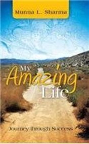 Cover for Munna L. Sharma · My Amazing Life: Journey Through Success (Hardcover Book) (2014)