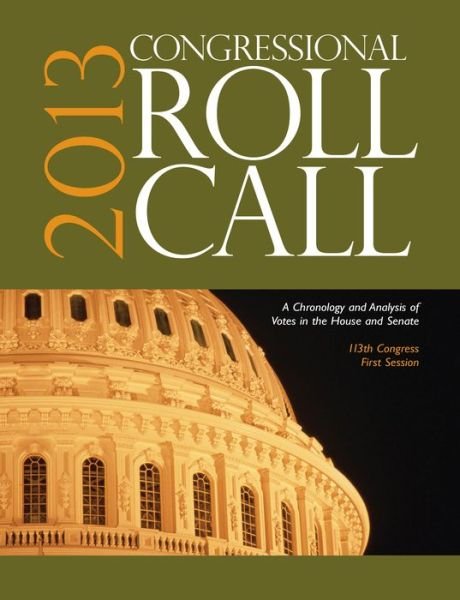 Cover for CQ Roll Call · Congressional Roll Call: A Chronology and Analysis of Votes in the House and Senate 113th Congress, First Session (Paperback Book) [Revised Ed. edition] (2014)