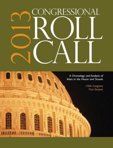 Congressional Roll Call: A Chronology and Analysis of Votes in the House and Senate 113th Congress, First Session - CQ Roll Call - Books - SAGE Publications Inc - 9781483347899 - October 23, 2014