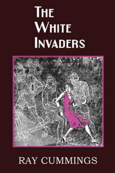 Cover for Ray Cummings · The White Invaders (Paperback Book) (2013)