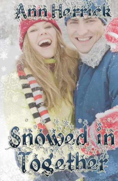 Snowed in Together - Ann Herrick - Books - Createspace - 9781484043899 - April 30, 2013