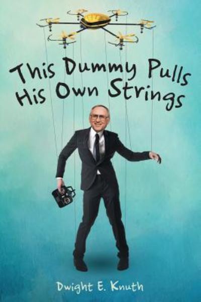 Cover for Dwight E Knuth · This Dummy Pulls His Own Strings (Paperback Book) (2016)