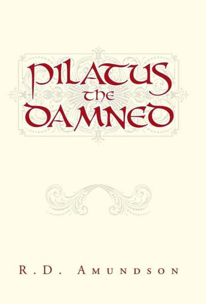 Cover for R D Amundson · Pilatus the Damned (Innbunden bok) (2015)