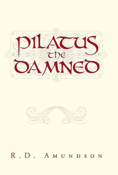 Cover for R D Amundson · Pilatus the Damned (Hardcover Book) (2015)