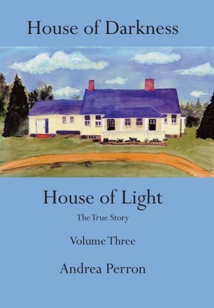Cover for Andrea Perron · House of Darkness House of Light: The True Story Volume Three (Innbunden bok) (2014)