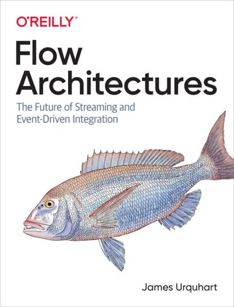 Flow Architectures: The Future of Streaming and Event-Driven Integration - James Urquhart - Bücher - O'Reilly Media - 9781492075899 - 31. Januar 2021