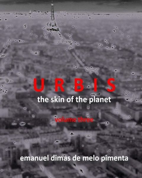 Cover for Emanuel Dimas De Melo Pimenta · Urbis - the Skin of the Planet: Volume Three (Paperback Bog) (2013)